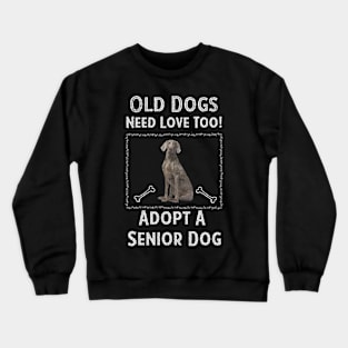 Senior Dog Adoption T-Shirt Old Dogs Need Love Too Crewneck Sweatshirt